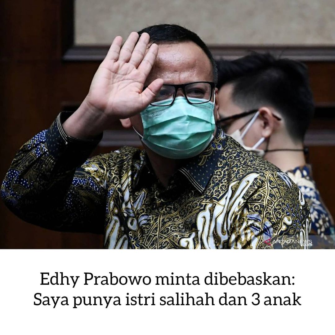 Mantan Menteri Kelautan dan Perikanan, Edhy Prabowo Minta Dibebaskan : Saya Punya Istri Salihah dan 3 anak